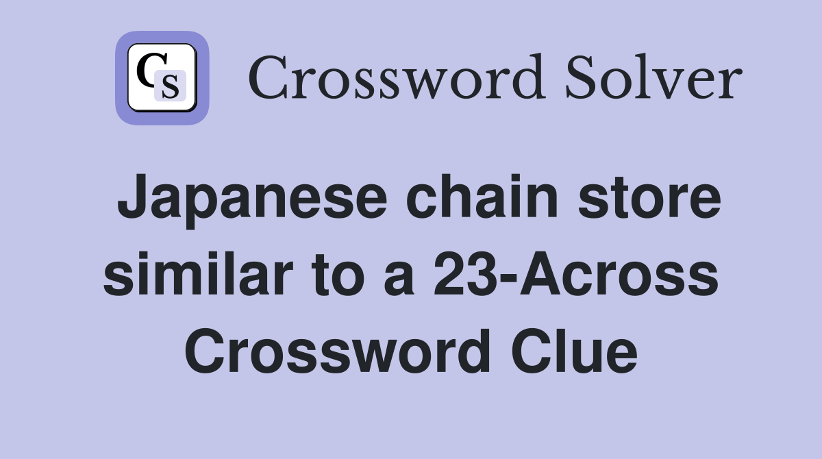 Japanese chain store similar to a 23Across Crossword Clue Answers